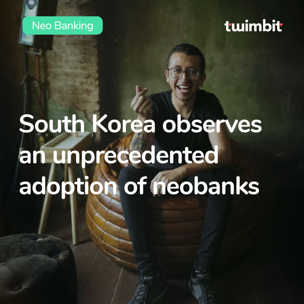 South Korea observes an unprecedented adoption of neobanks - Twimbit