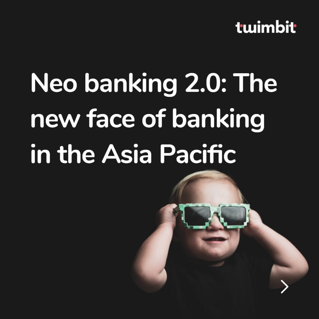Neo banking 2.0 The new face of banking in the Asia Pacific Twimbit