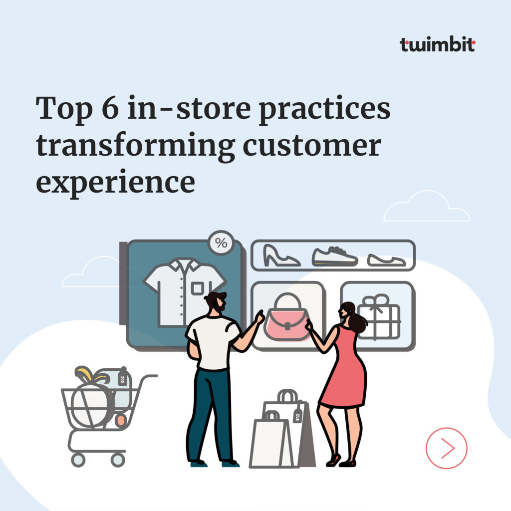 Top 6 instore practices transforming customer experience Twimbit