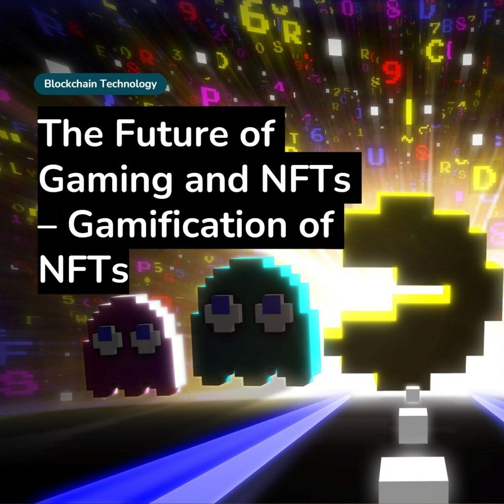 Gamification of NFTs - The Future of Gaming and NFTs?