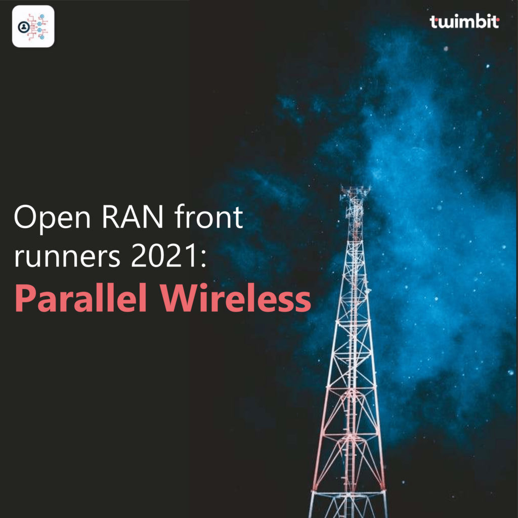 Open RAN front runners 2021 Parallel Wireless Twimbit