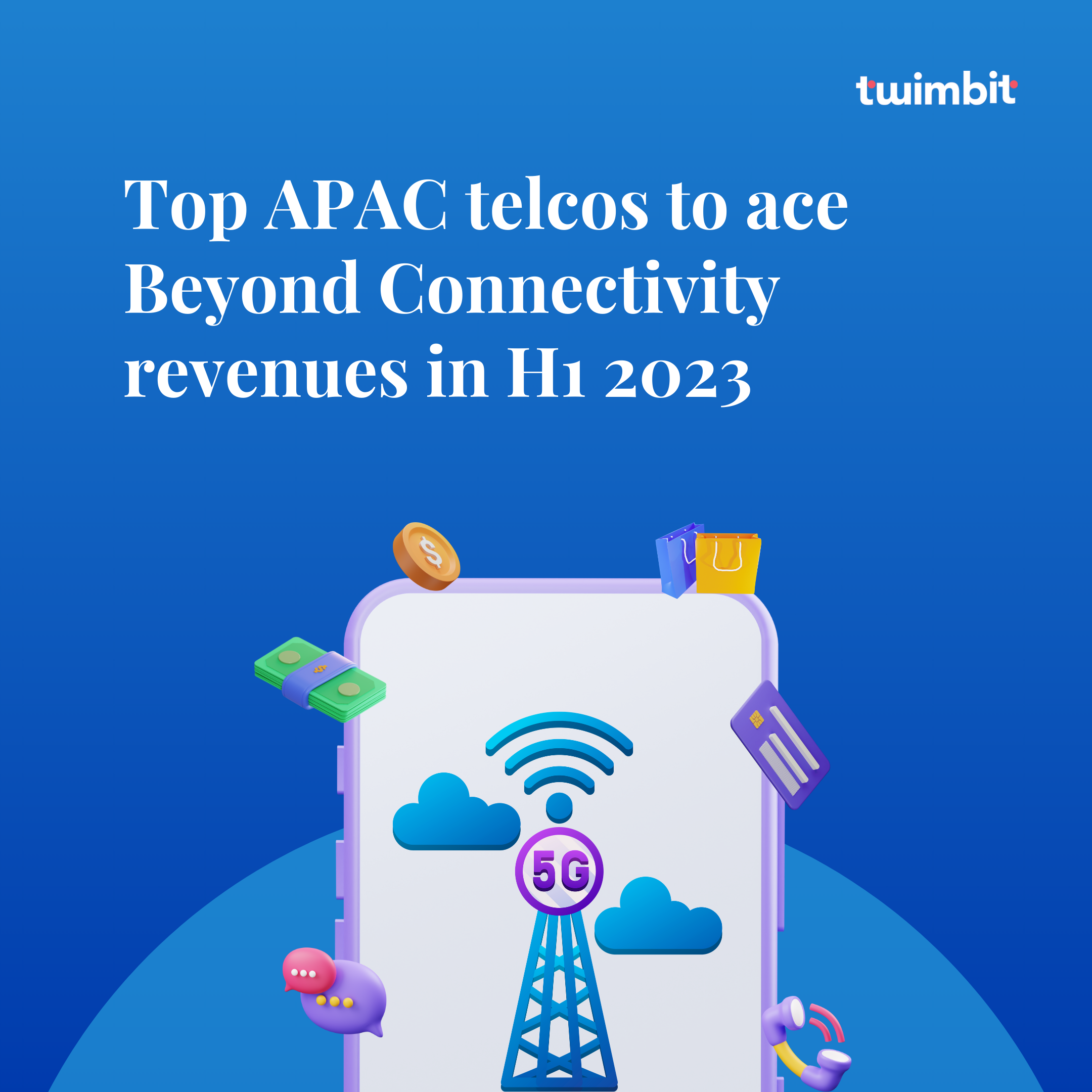 Top APAC telcos to ace Beyond Connectivity revenues in H1 2023 - Twimbit