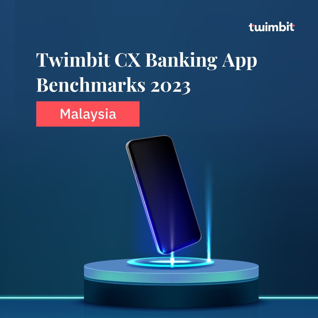 Twimbit CX Banking App Benchmarks 2023 - Malaysia - Twimbit